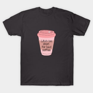 No Time For Bad Coffee! T-Shirt